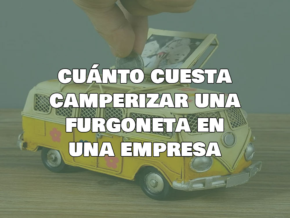 cuanto cuesta camperizar una furgoneta en una empresa